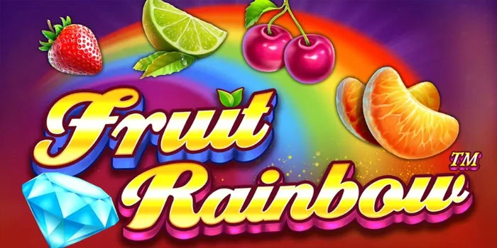 Tips Meraih Big Win di Slot Fruit Rainbow Dengan Pola Terbaik